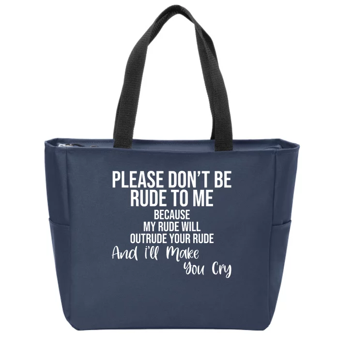 Please Dont Be Rude To Me Ill Make You Cry Funny Zip Tote Bag