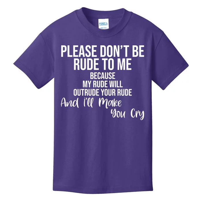 Please Dont Be Rude To Me Ill Make You Cry Funny Kids T-Shirt