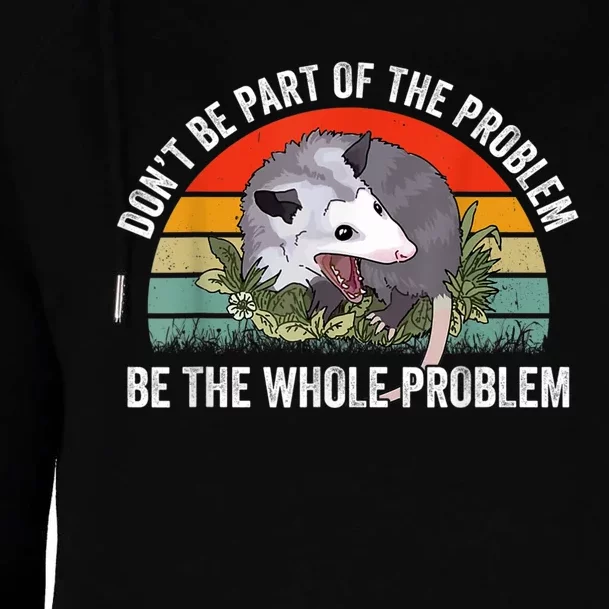 Possum Don't Be Part Of The Problem Be The Whole Problem Womens Funnel Neck Pullover Hood