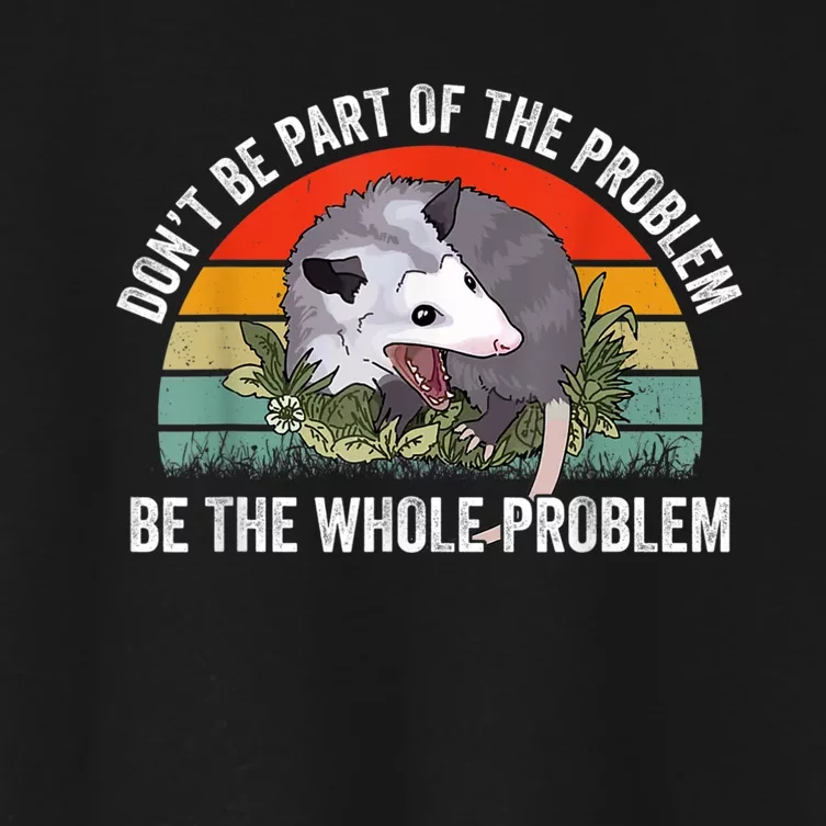 Possum Don't Be Part Of The Problem Be The Whole Problem Women's Crop Top Tee