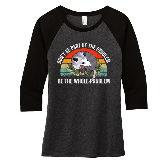 Possum Don't Be Part Of The Problem Be The Whole Problem Women's Tri-Blend 3/4-Sleeve Raglan Shirt