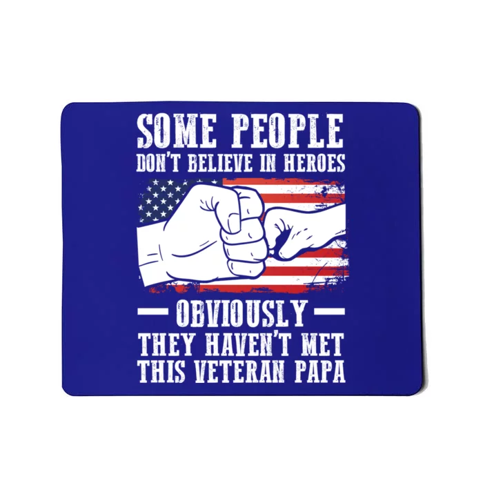 People Don't Believe Heroes Haven't Met Veteran Papa Father Gift Mousepad