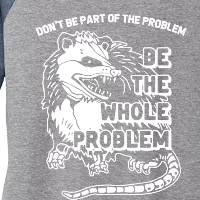 Possum Don't Be Part Of The Problem Be The Entire Problem Funny Opossum Women's Tri-Blend 3/4-Sleeve Raglan Shirt