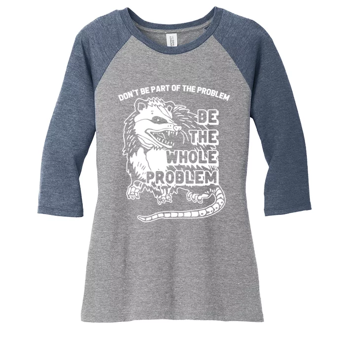 Possum Don't Be Part Of The Problem Be The Entire Problem Funny Opossum Women's Tri-Blend 3/4-Sleeve Raglan Shirt