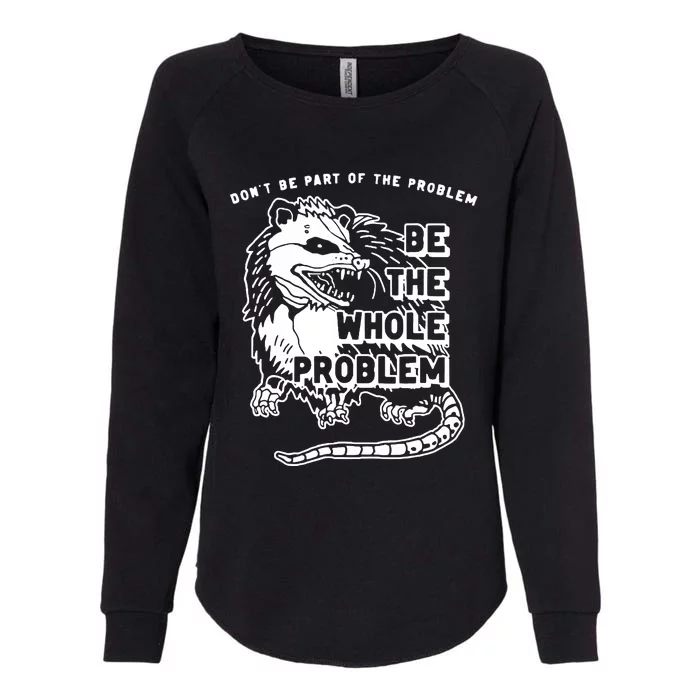 Possum Don't Be Part Of The Problem Be The Entire Problem Womens California Wash Sweatshirt