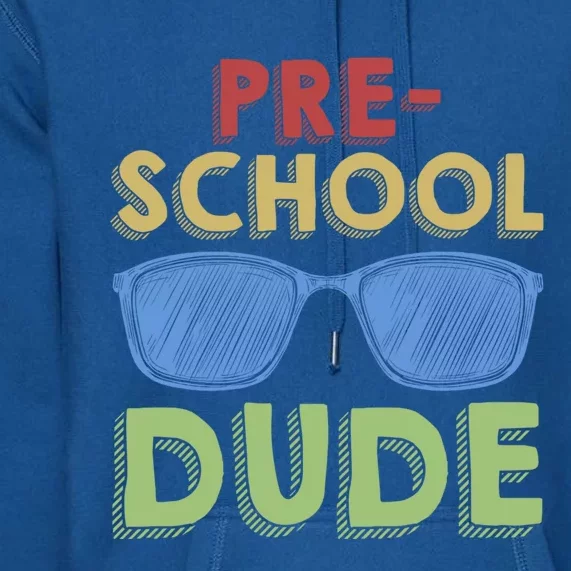 Preschool Dude Back To School First Day Of Preschool Meaningful Gift Premium Hoodie