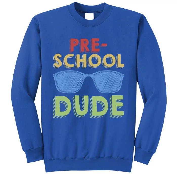 Preschool Dude Back To School First Day Of Preschool Meaningful Gift Tall Sweatshirt