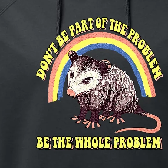 Possum DonT Be Part Of The Problem Be The Whole Problem Performance Fleece Hoodie