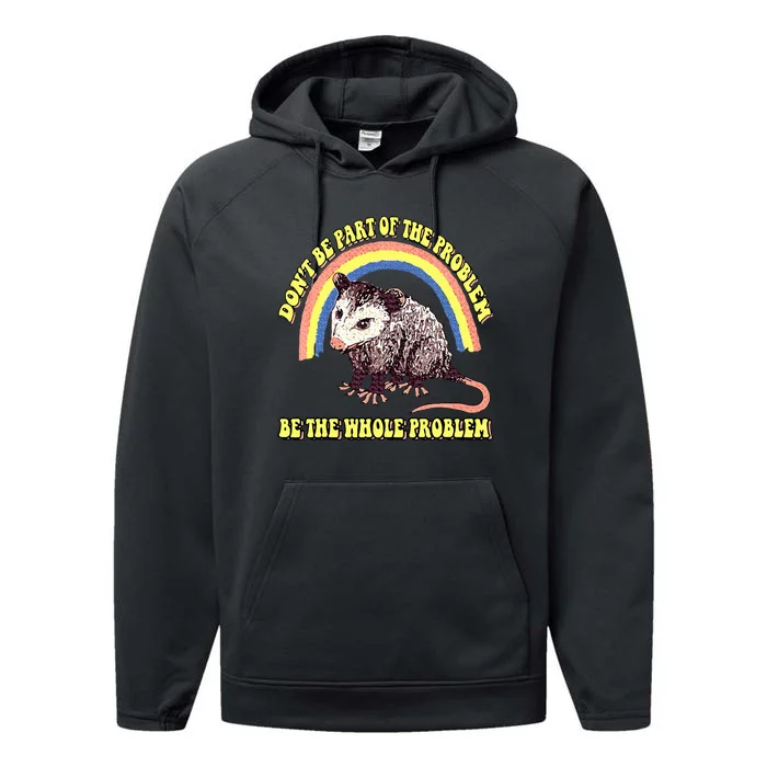 Possum DonT Be Part Of The Problem Be The Whole Problem Performance Fleece Hoodie