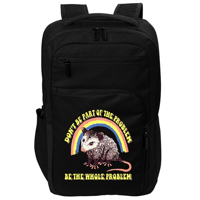 Possum DonT Be Part Of The Problem Be The Whole Problem Impact Tech Backpack