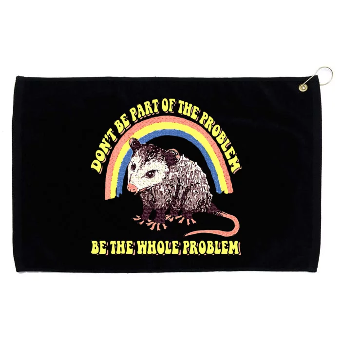 Possum DonT Be Part Of The Problem Be The Whole Problem Grommeted Golf Towel