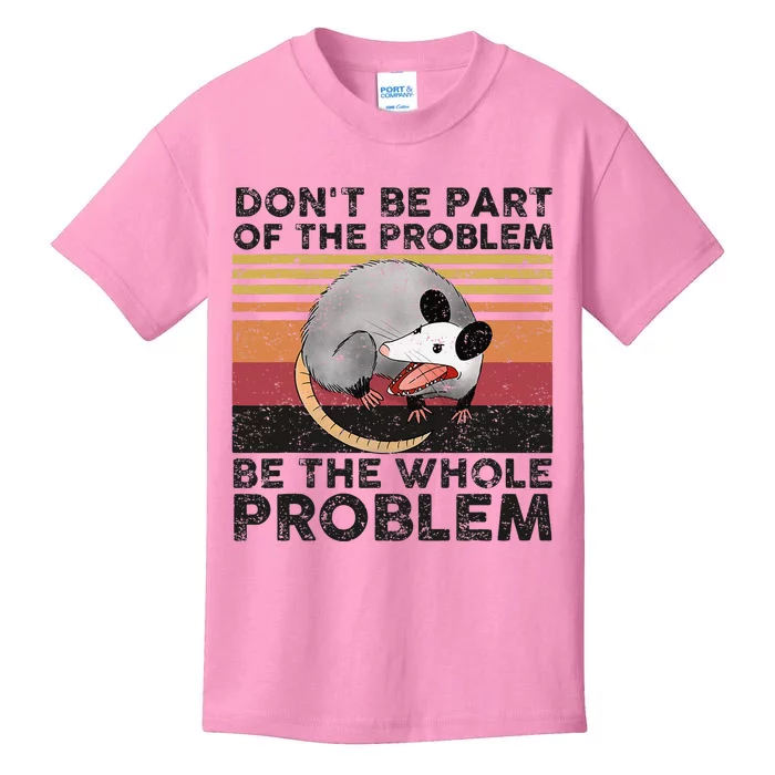 Possum Don't Be Part Of The Problem Be The Whole Problem Kids T-Shirt