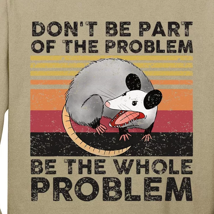 Possum Don't Be Part Of The Problem Be The Whole Problem Tall Long Sleeve T-Shirt