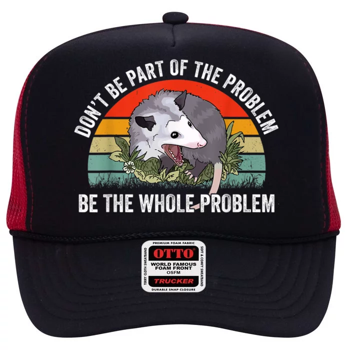 Possum Don't Be Part Of The Problem Be The Whole Problem High Crown Mesh Trucker Hat