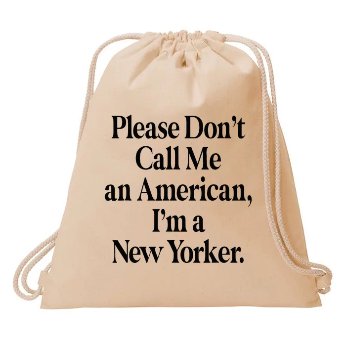 Please DonT Call Me An American IM A New Yorker Drawstring Bag