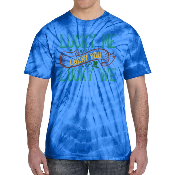 Patrick's Day Design Gift Lucky For You Lucky For Me Great Gift Tie-Dye T-Shirt