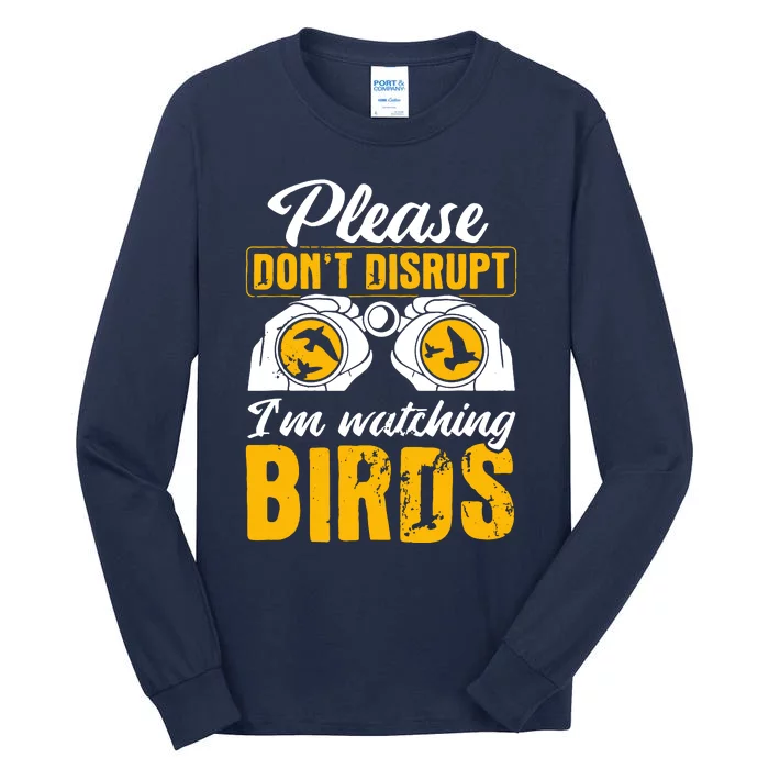 Please DonT Disrupt Watching Birds Birdwatching Birding Tall Long Sleeve T-Shirt