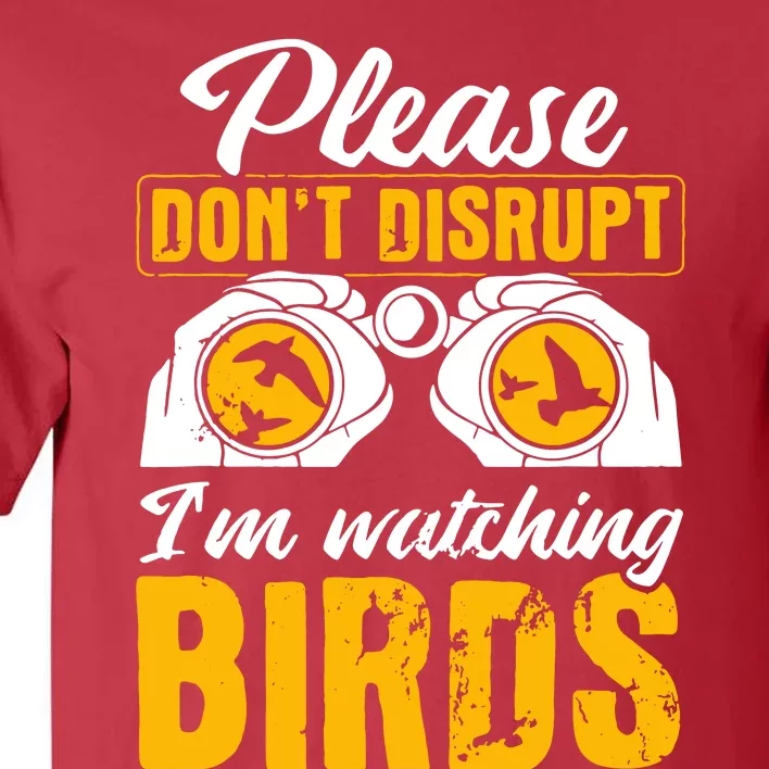 Please DonT Disrupt Watching Birds Birdwatching Birding Tall T-Shirt