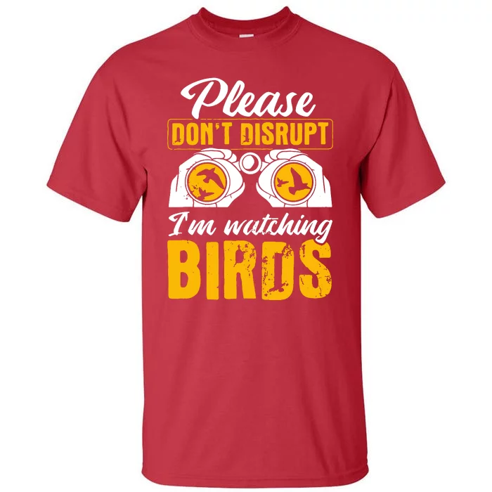 Please DonT Disrupt Watching Birds Birdwatching Birding Tall T-Shirt