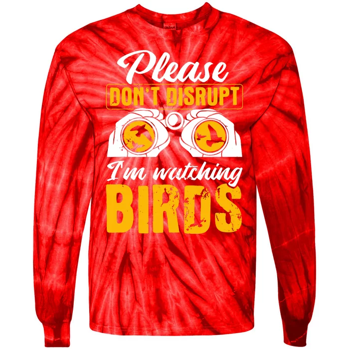 Please DonT Disrupt Watching Birds Birdwatching Birding Tie-Dye Long Sleeve Shirt