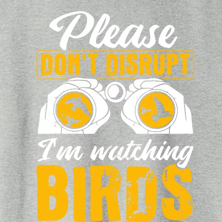 Please DonT Disrupt Watching Birds Birdwatching Birding Women's Crop Top Tee