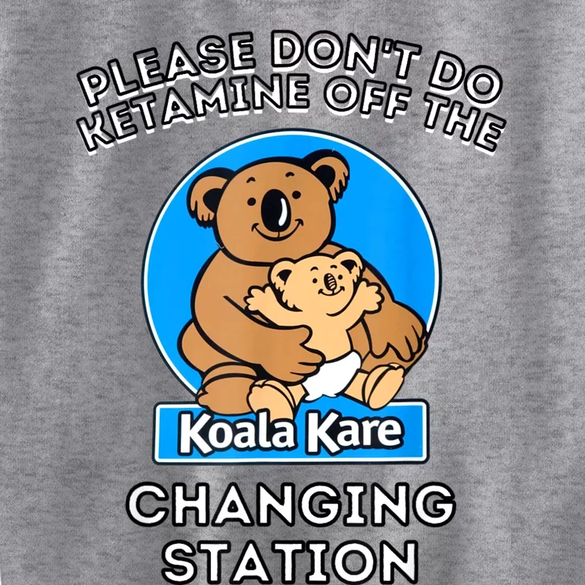 Please Don't Do Ketamine Off The Koala Kare Changing Station Kids Sweatshirt