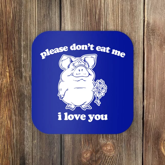 Please Dont Eat Me I Love You Funny Gift Funny Saying Vegan Funny Gift Coaster