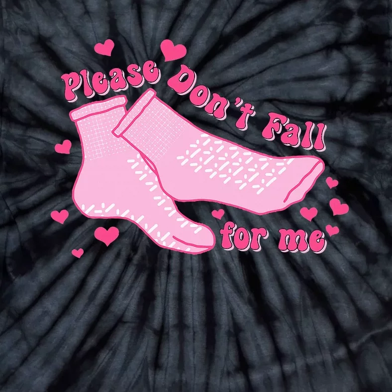 Please DonT Fall For Me Valentines Day Er Nurse Tie-Dye T-Shirt