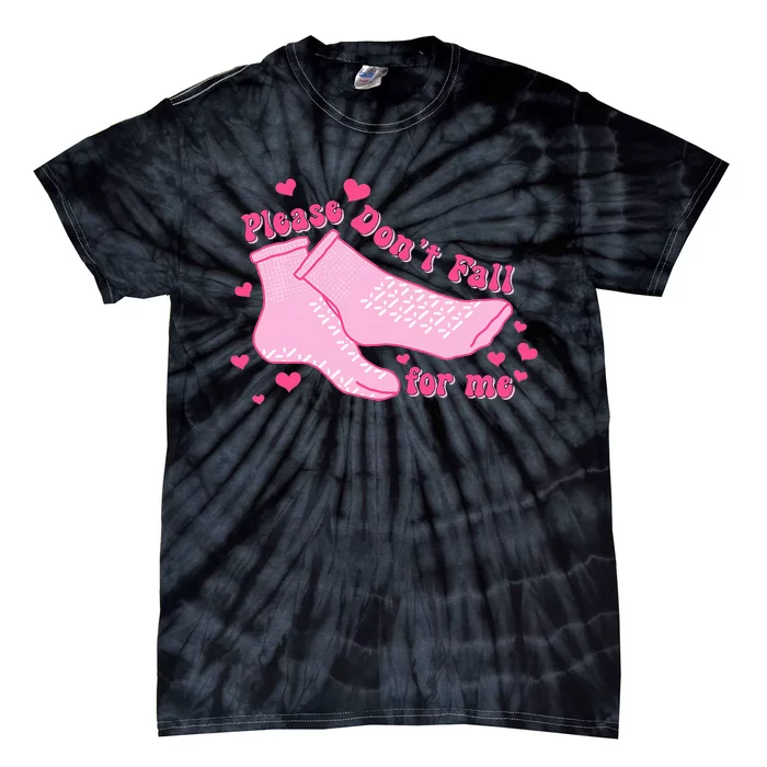 Please DonT Fall For Me Valentines Day Er Nurse Tie-Dye T-Shirt