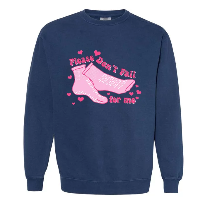 Please DonT Fall For Me Valentines Day Er Nurse Garment-Dyed Sweatshirt