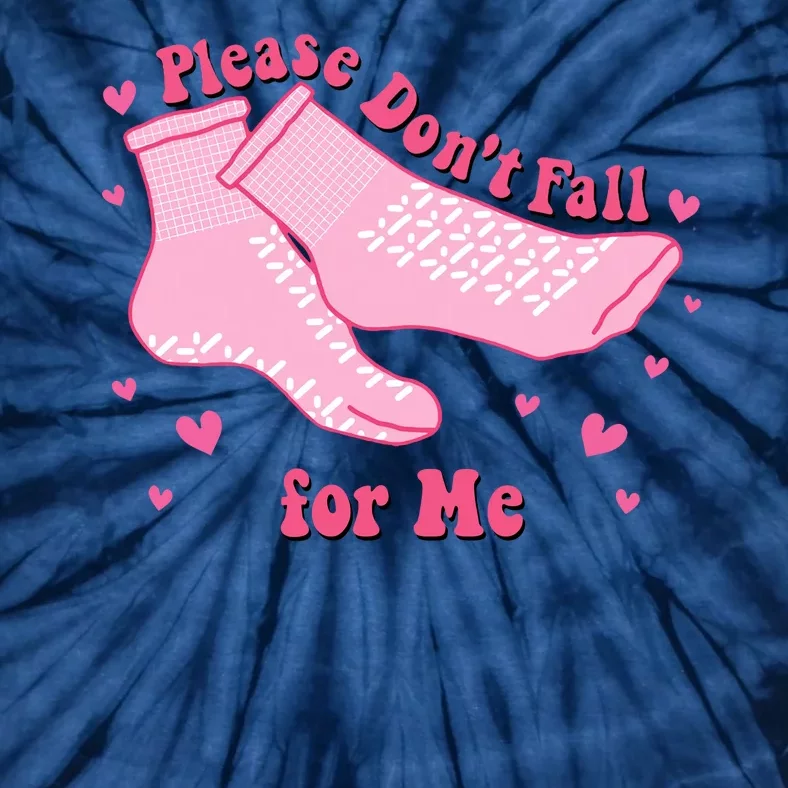 Please Dont Fall For Me Funny Nurse Valentine Tie-Dye T-Shirt