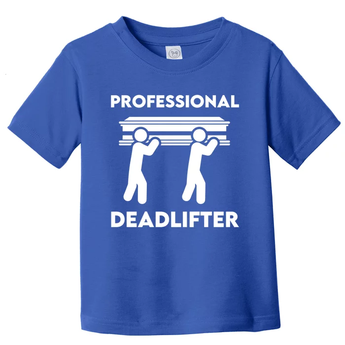 Professional Deadlifter Funeral Director Embalmer Mortician Gift Toddler T-Shirt