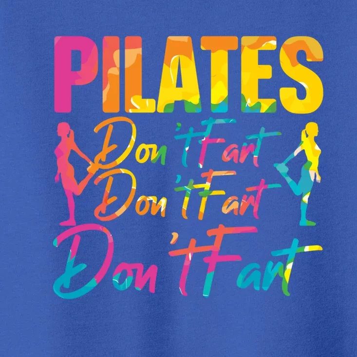 Pilates Don't Fart Fitness Exercise Training Contrology Funny Gift Toddler T-Shirt