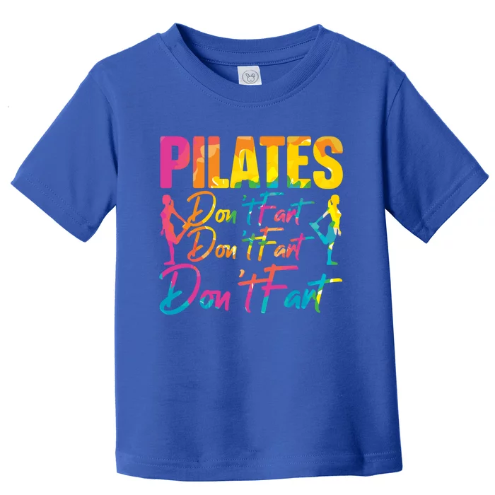 Pilates Don't Fart Fitness Exercise Training Contrology Funny Gift Toddler T-Shirt