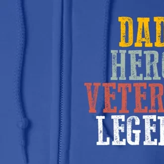 Patriotic Dad Hero Veteran Legend Veteran Husbands Veterans Great Gift Full Zip Hoodie