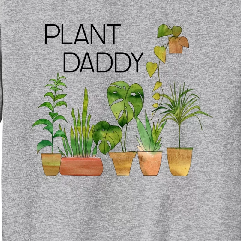 Plant Daddy House Plant Lover Monstera Dad Father Gift Cute Gift Tall Sweatshirt