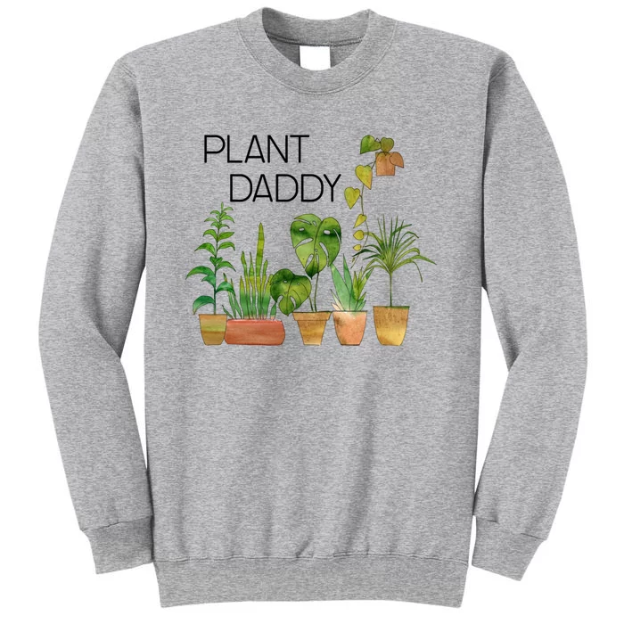 Plant Daddy House Plant Lover Monstera Dad Father Gift Cute Gift Tall Sweatshirt