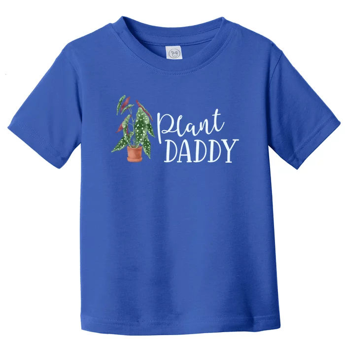 Plant Daddy Houseplant Plant Lover Gift Crazy Parent Begonia Meaningful Gift Toddler T-Shirt