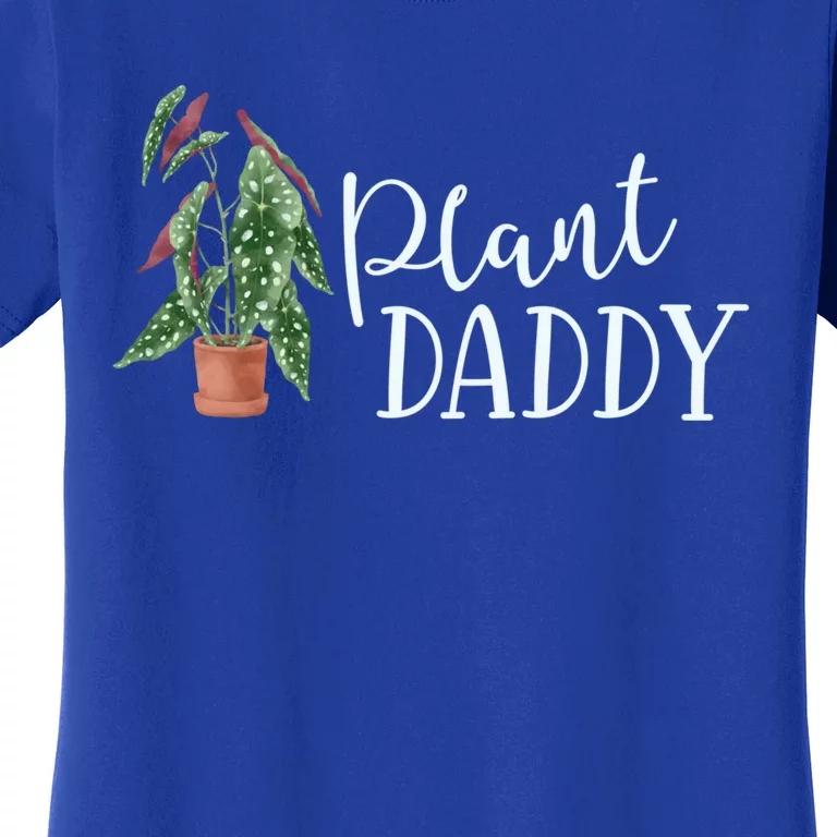 Plant Daddy Houseplant Plant Lover Gift Crazy Parent Begonia Meaningful Gift Women's T-Shirt