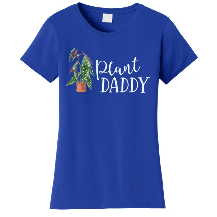 Plant Daddy Houseplant Plant Lover Gift Crazy Parent Begonia Meaningful Gift Women's T-Shirt