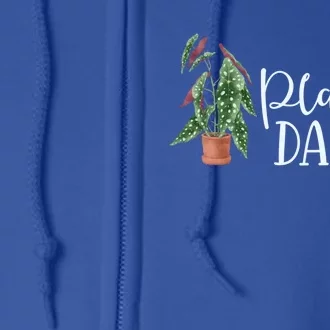 Plant Daddy Houseplant Plant Lover Gift Crazy Parent Begonia Meaningful Gift Full Zip Hoodie