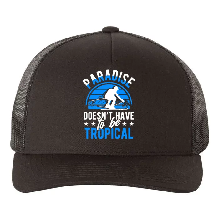 Paradise Doesnt Have To Be Tropical Skiing Lover Gifts Yupoong Adult 5-Panel Trucker Hat