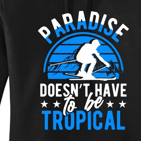 Paradise Doesnt Have To Be Tropical Skiing Lover Gifts Women's Pullover Hoodie