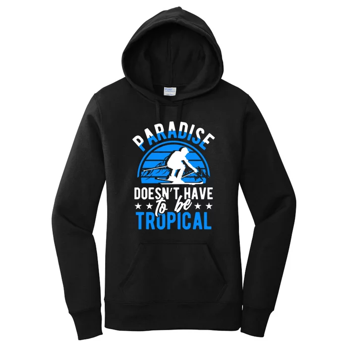 Paradise Doesnt Have To Be Tropical Skiing Lover Gifts Women's Pullover Hoodie