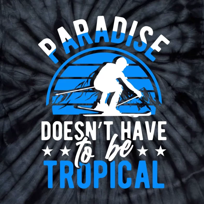 Paradise Doesnt Have To Be Tropical Skiing Lover Gifts Tie-Dye T-Shirt