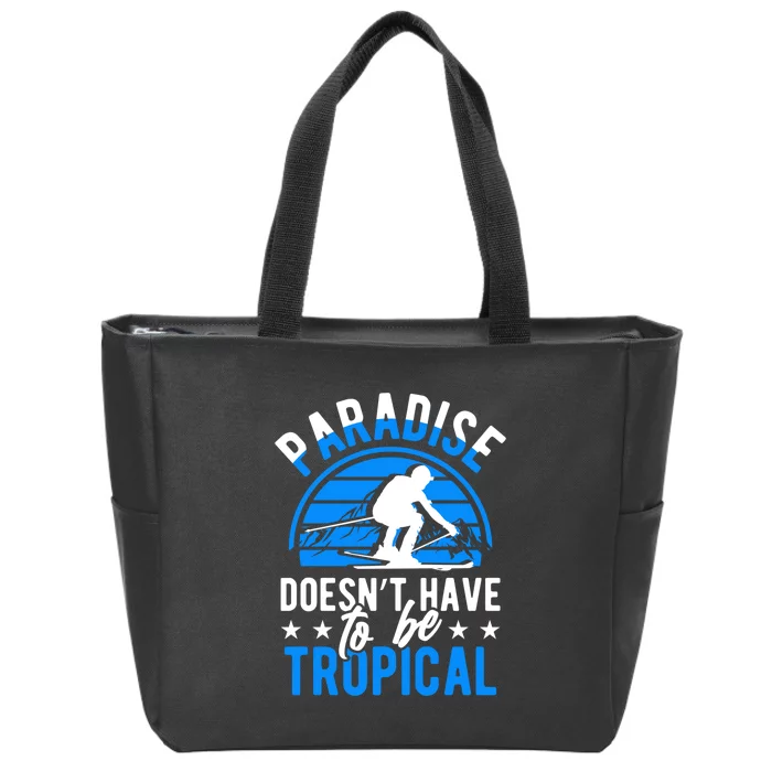 Paradise Doesnt Have To Be Tropical Skiing Lover Gifts Zip Tote Bag