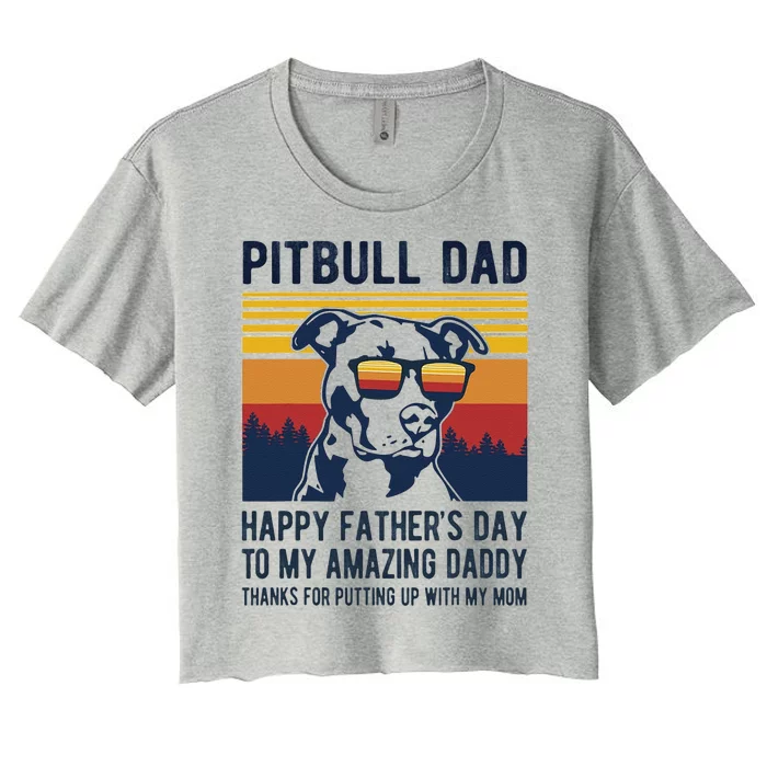 Pitbull Dad Happy Fathers Day To My Amazing Daddy Dog Women's Crop Top Tee