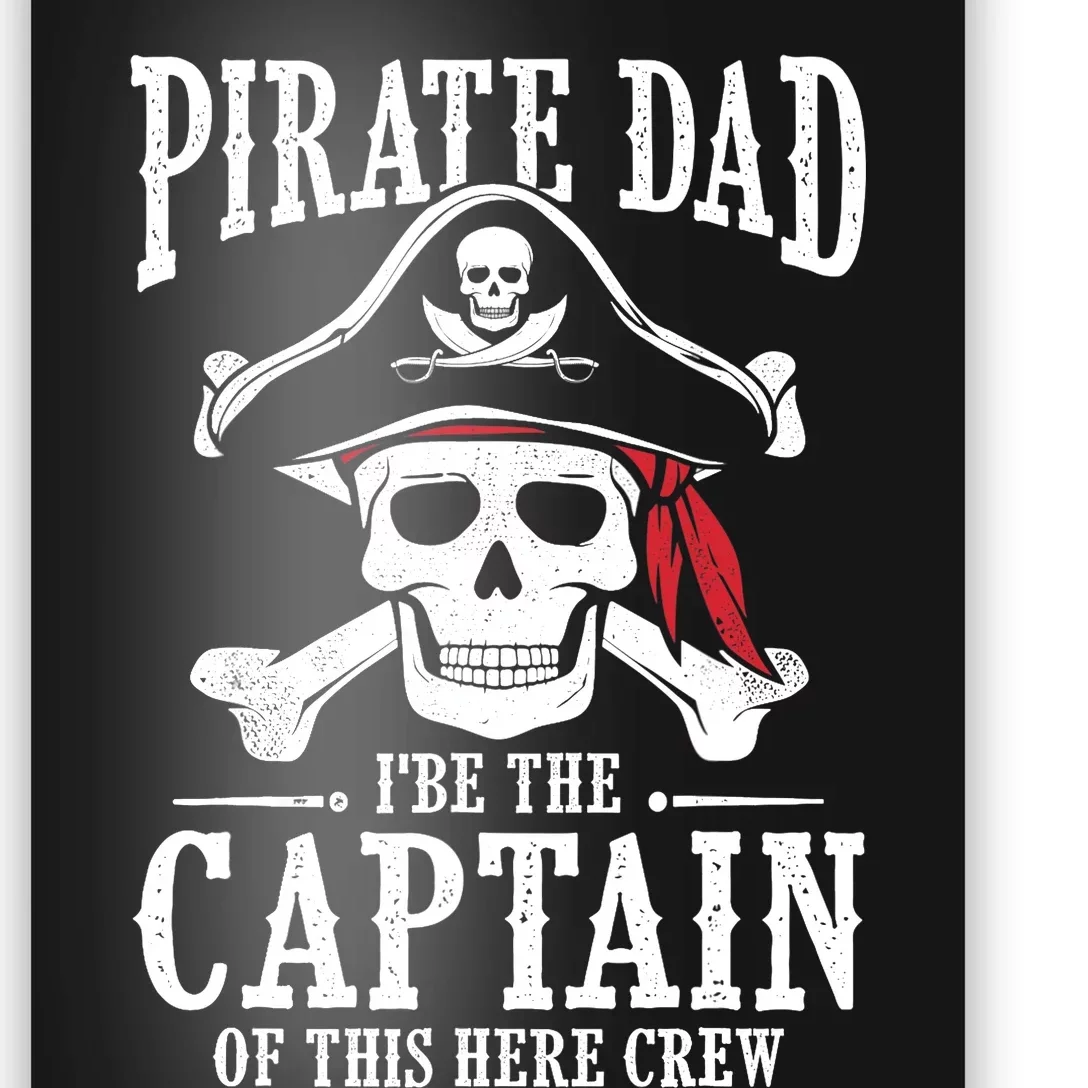 Pirate Dad I Be The Captain Of This Here Crew Pirate Dad Poster