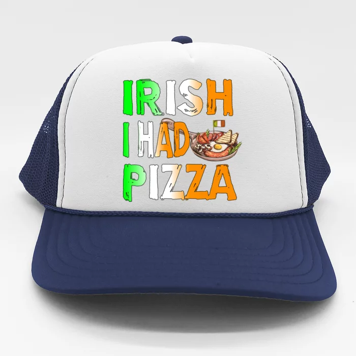 Patrick's Day Irish I Had Pizza Cool Gift Eat Food Restaurant Funny Gift Trucker Hat