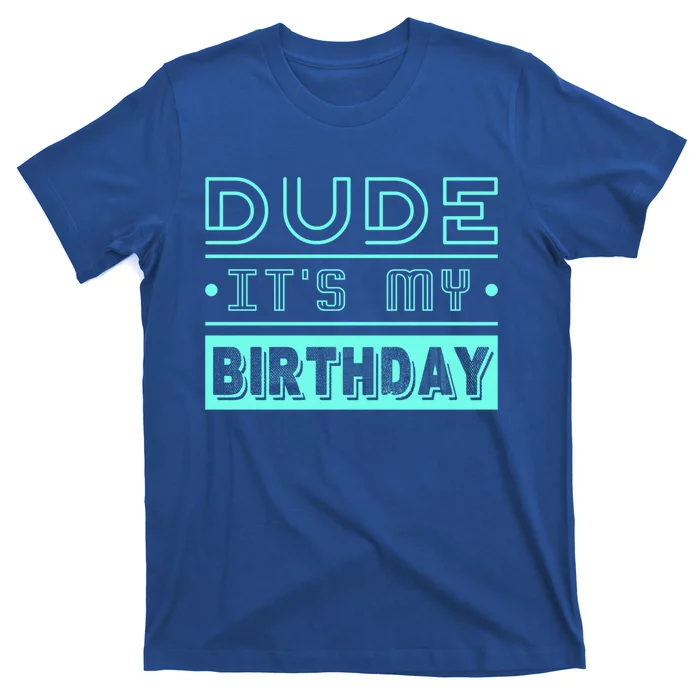 Perfect Dude Its My Birthday Dude Merchandise Dude Gift T-Shirt